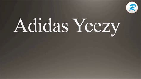 how to pronounce adidas yeezy.